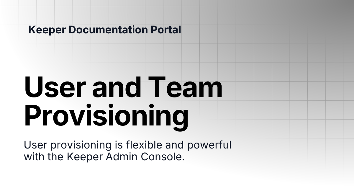 User and Team Provisioning | Enterprise and MSP Guide | Keeper ...