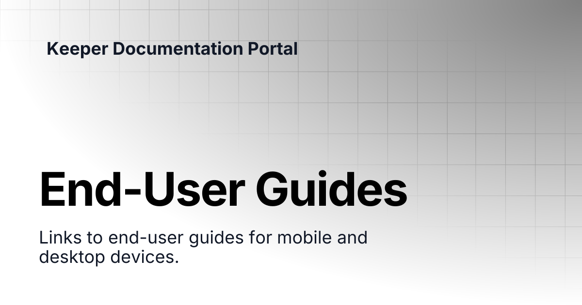 End-User Guides | Enterprise and MSP Guide | Keeper Documentation Portal