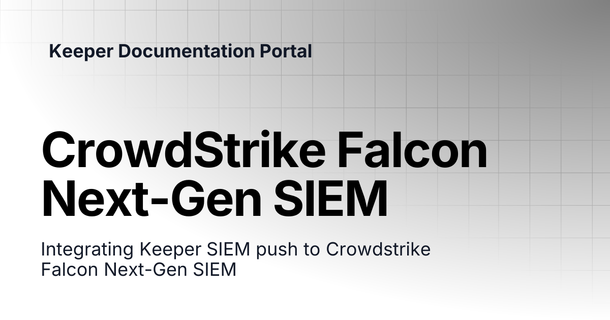 CrowdStrike Falcon Next-Gen SIEM | Enterprise and MSP Guide | Keeper ...