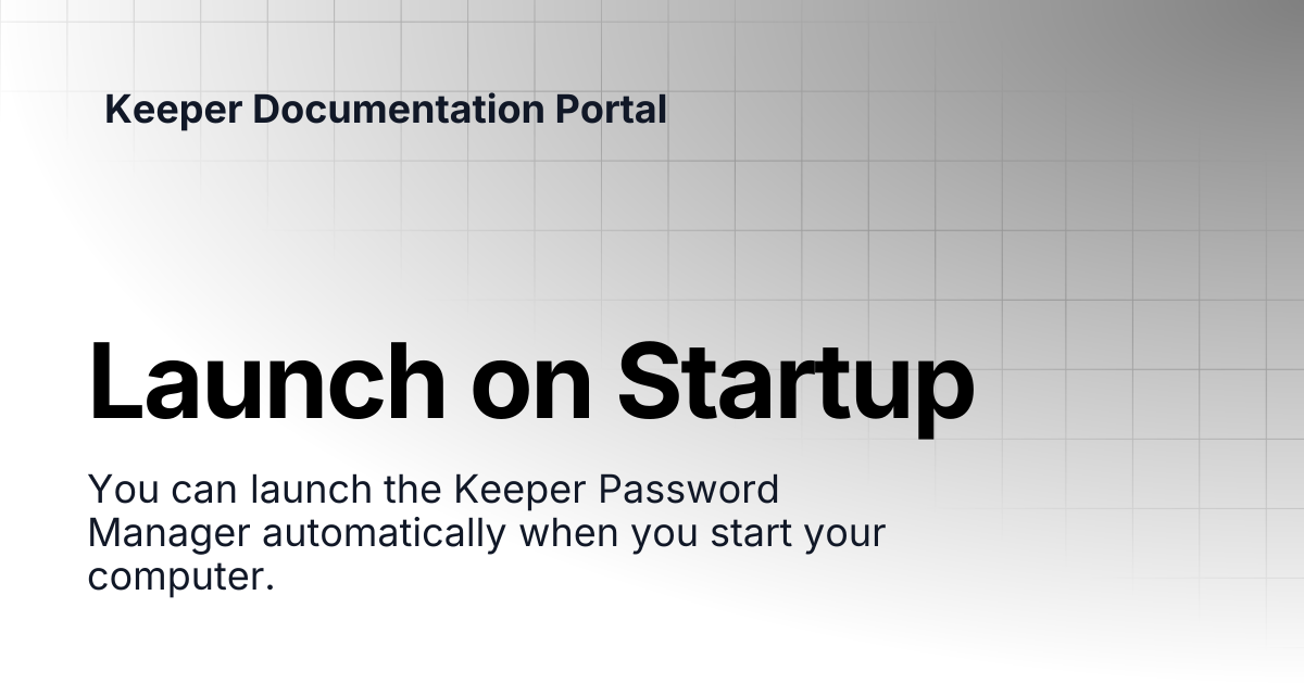 Launch on Startup | Enterprise and MSP Guide | Keeper Documentation Portal