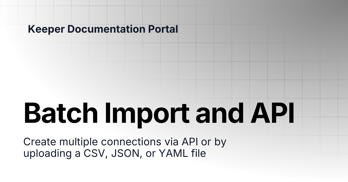 Batch Import and API | Connection Manager | Keeper Documentation Portal