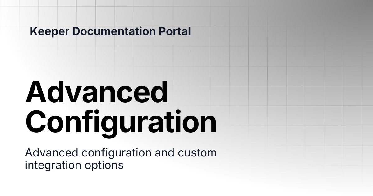 Advanced Configuration | Connection Manager | Keeper Documentation Portal