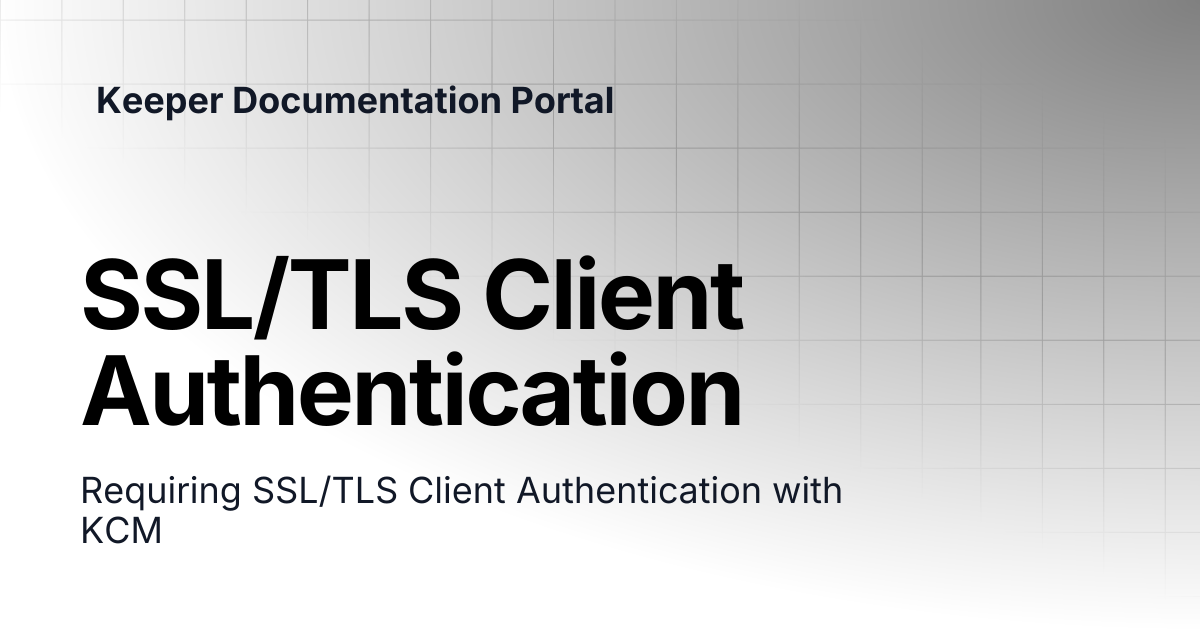 SSL/TLS Client Authentication | Connection Manager | Keeper ...