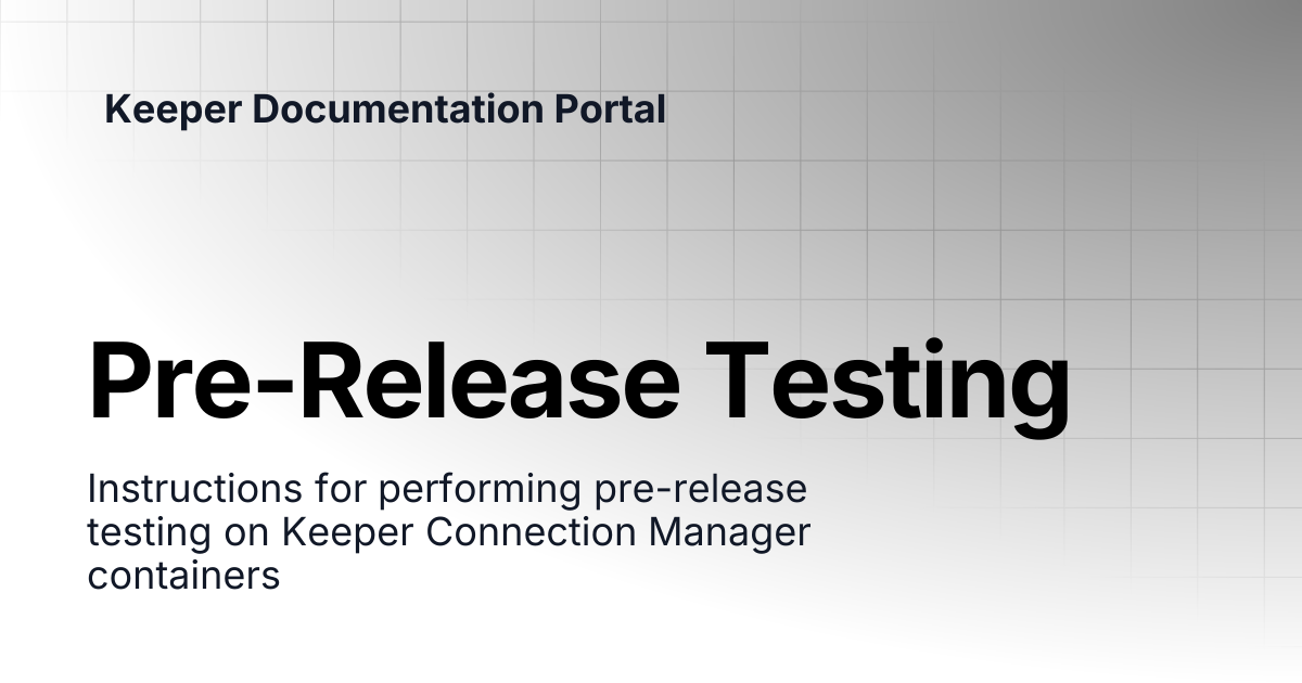 Pre-Release Testing | Connection Manager | Keeper Documentation Portal