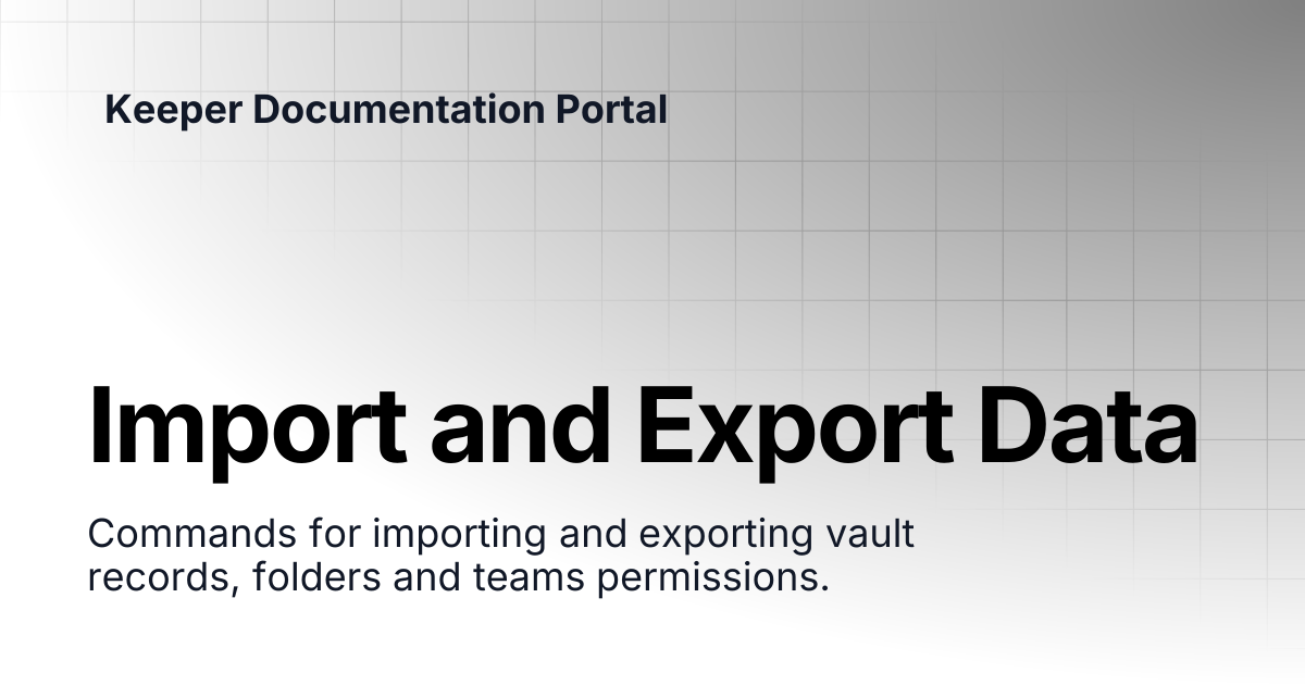 Import and Export Data | KeeperPAM and Secrets Manager | Keeper ...