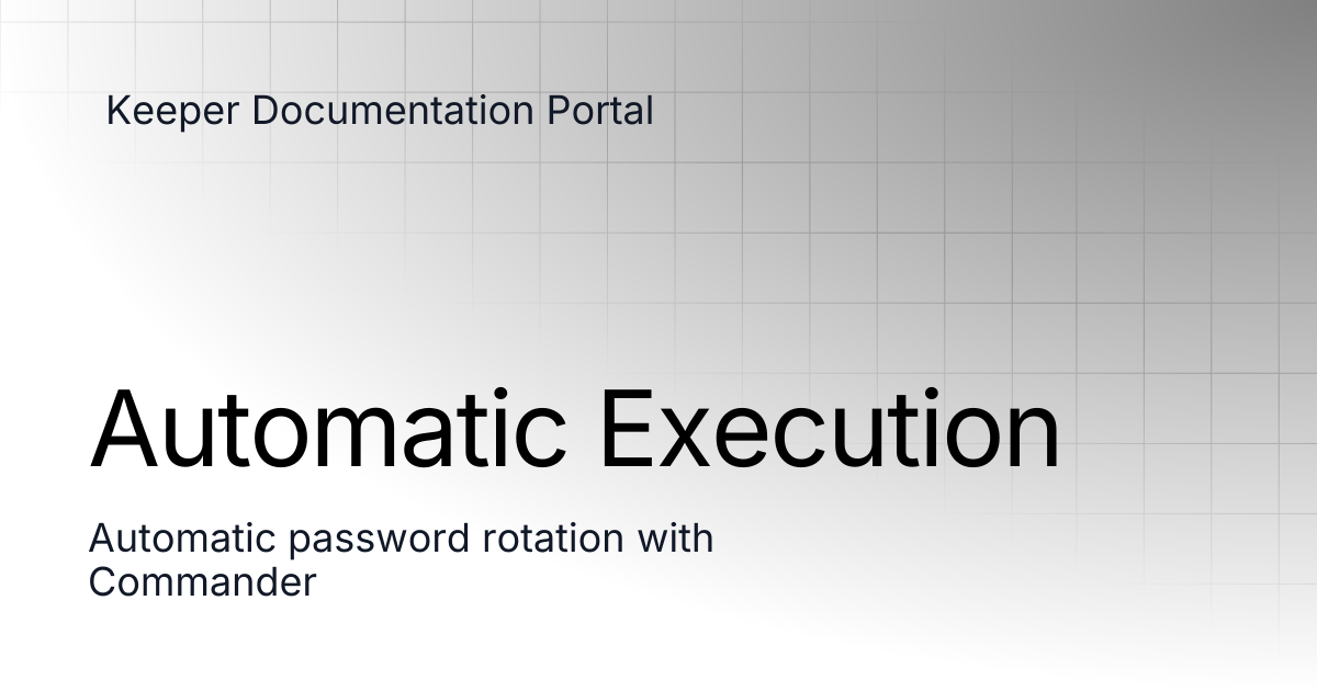 Automatic Execution | KeeperPAM and Secrets Manager | Keeper ...
