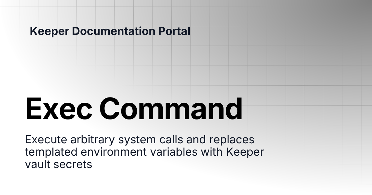 Exec Command | KeeperPAM and Secrets Manager | Keeper Documentation Portal