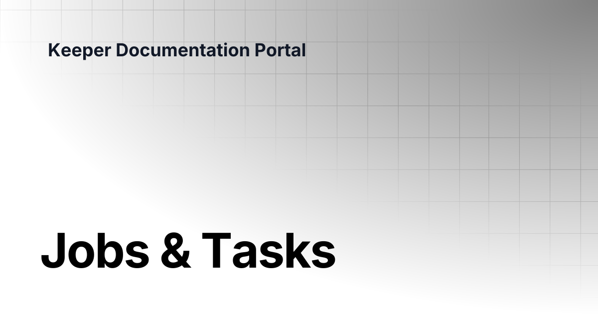 Jobs & Tasks | KeeperPAM and Secrets Manager | Keeper Documentation Portal