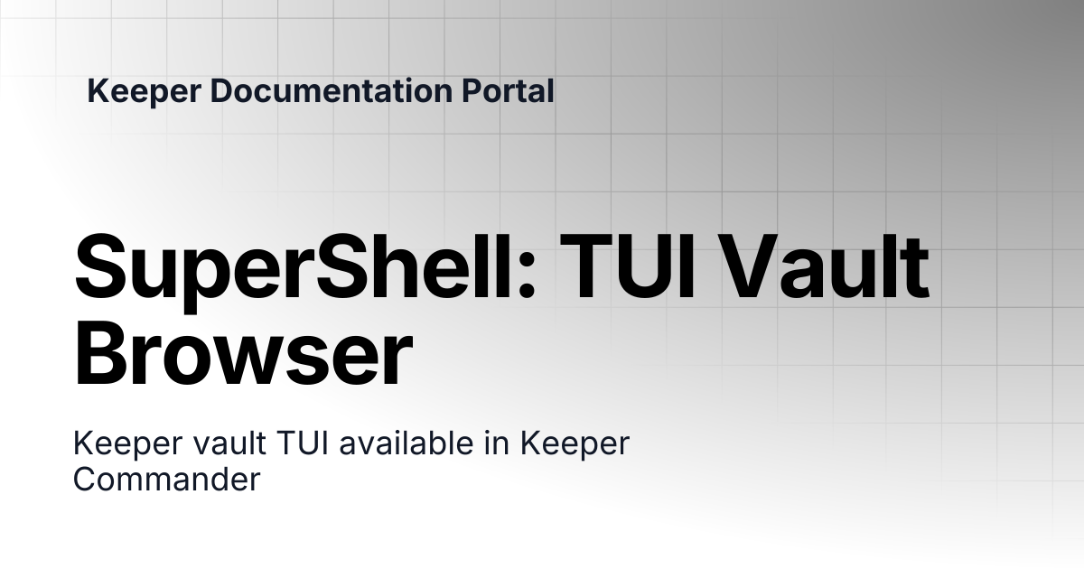 SuperShell: TUI Vault Browser | KeeperPAM and Secrets Manager | Keeper ...