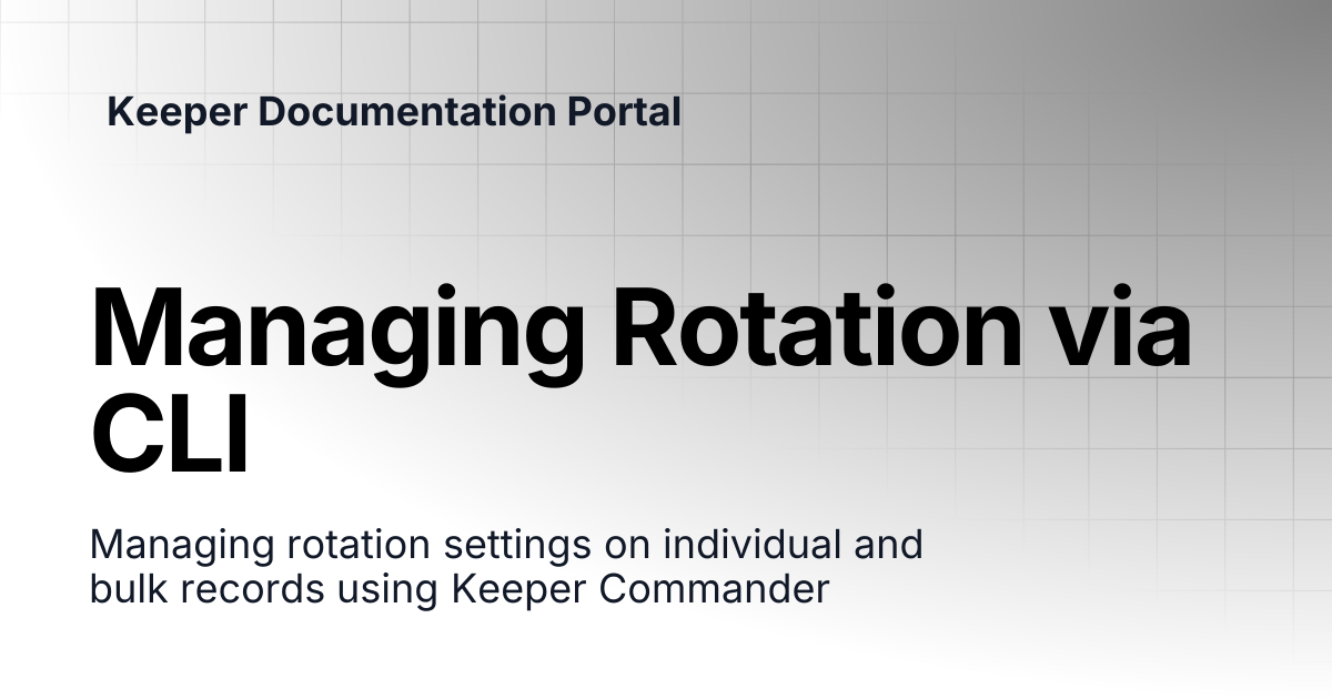 Managing Rotation via CLI | KeeperPAM and Secrets Manager | Keeper ...