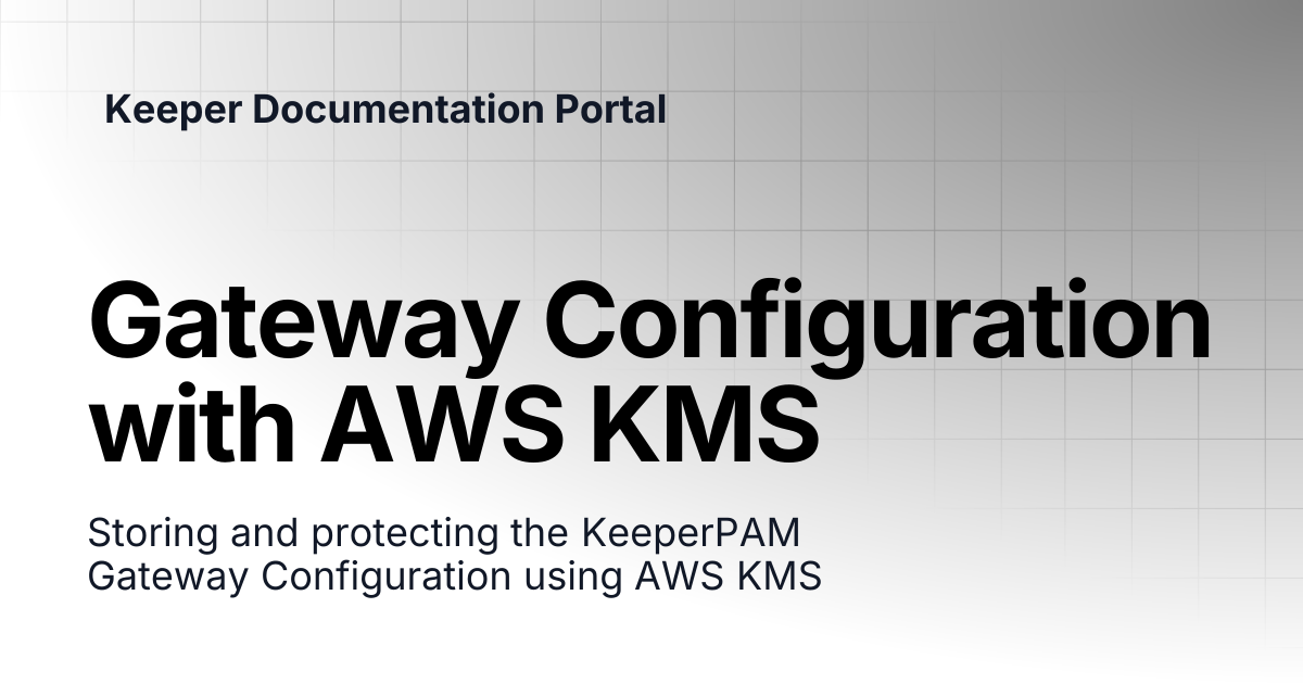 Gateway Configuration with AWS KMS | KeeperPAM and Secrets Manager ...