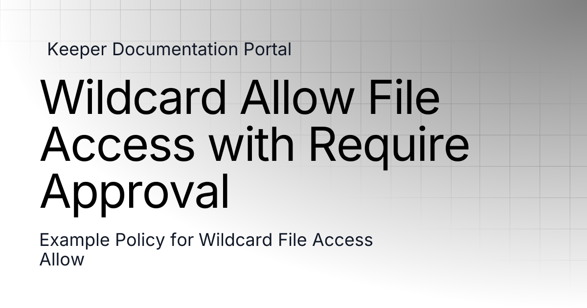 Global Allow File Access with Require Approval | KeeperPAM and Secrets ...