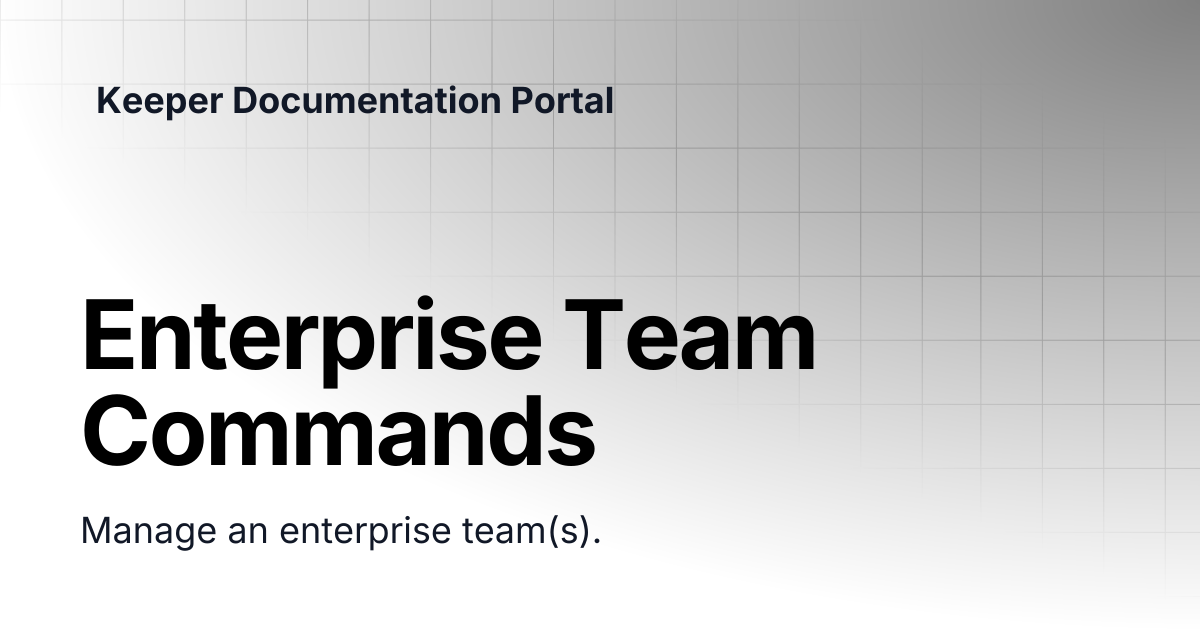 Enterprise Team Commands | KeeperPAM and Secrets Manager | Keeper ...