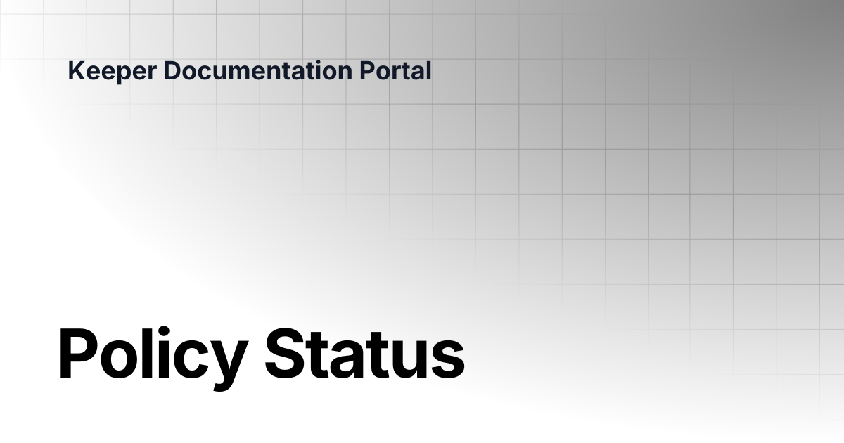 Policy Status | KeeperPAM and Secrets Manager | Keeper Documentation Portal
