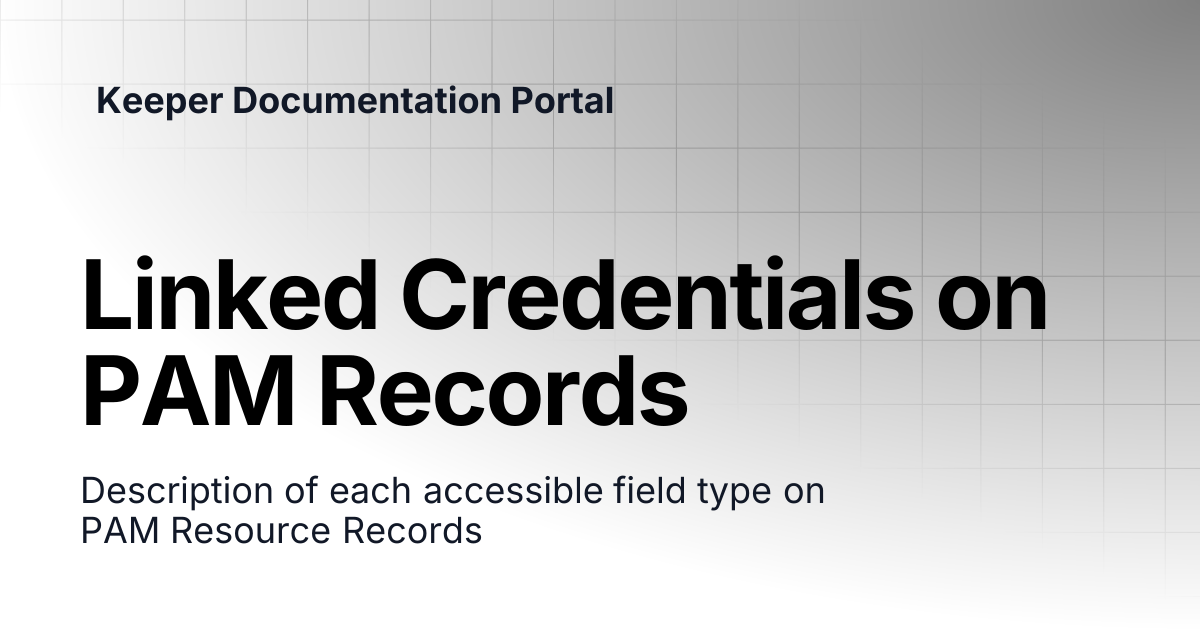 Linked Credentials on PAM Records | KeeperPAM and Secrets Manager ...