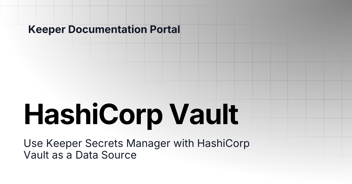 Hashicorp Vault | KeeperPAM and Secrets Manager | Keeper Documentation ...
