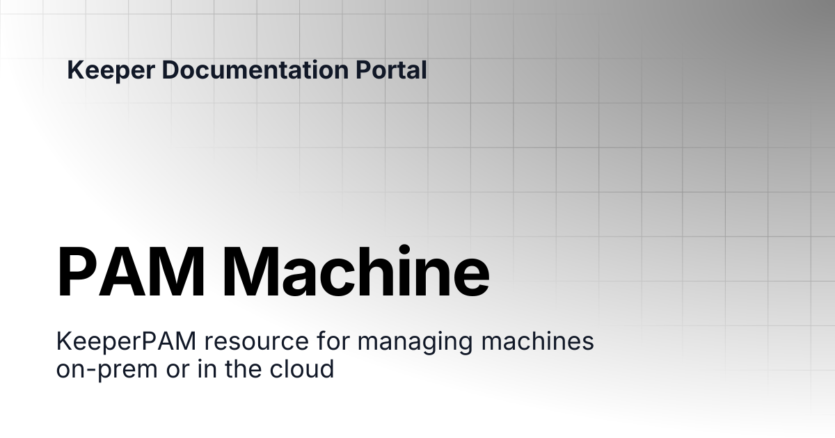 PAM Machine | KeeperPAM and Secrets Manager | Keeper Documentation Portal