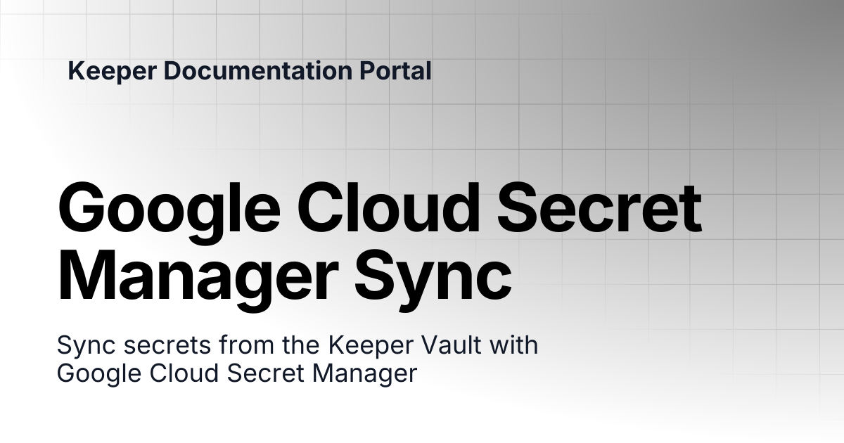 Google Cloud Secret Manager Sync | KeeperPAM and Secrets Manager ...