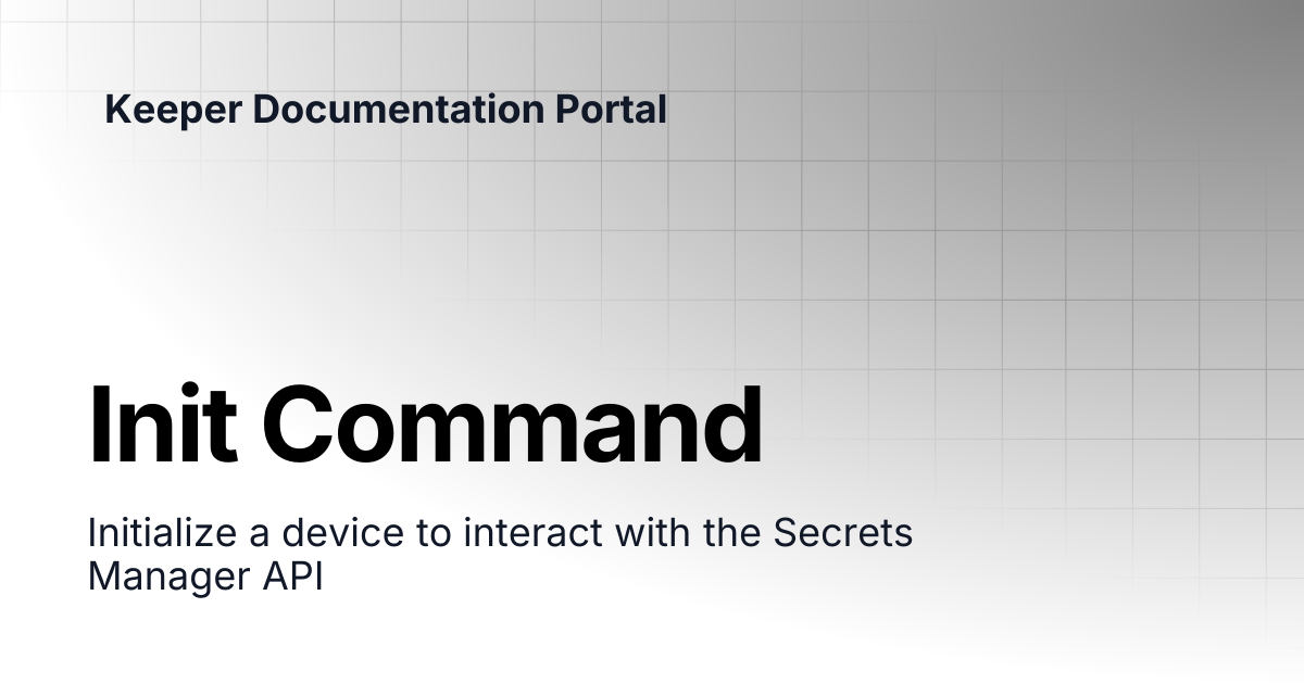 Init Command | KeeperPAM and Secrets Manager | Keeper Documentation Portal