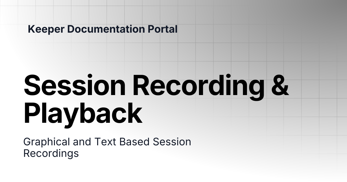 Session Recording & Playback | KeeperPAM and Secrets Manager | Keeper ...
