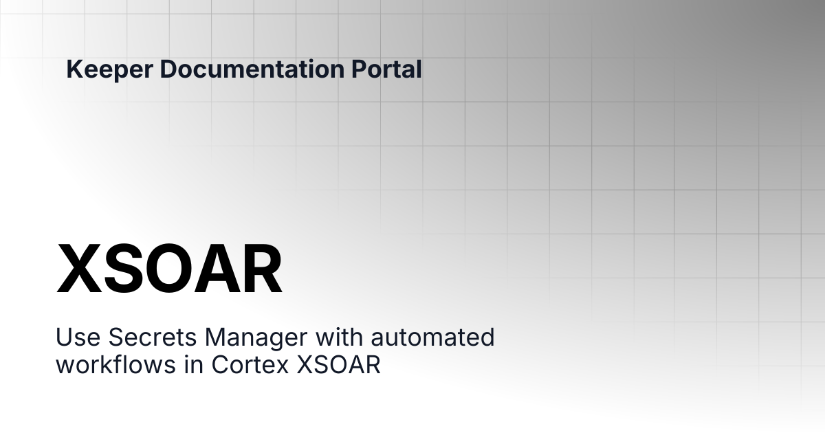 XSOAR | KeeperPAM and Secrets Manager | Keeper Documentation Portal