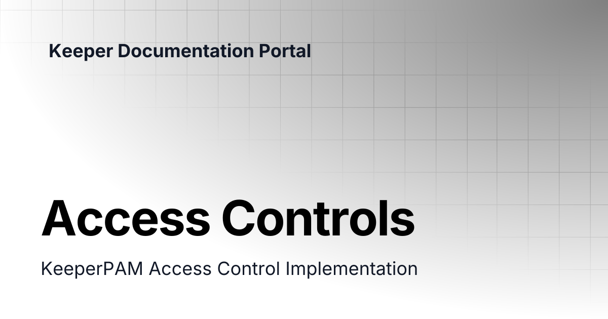 Access Controls | KeeperPAM and Secrets Manager | Keeper Documentation ...