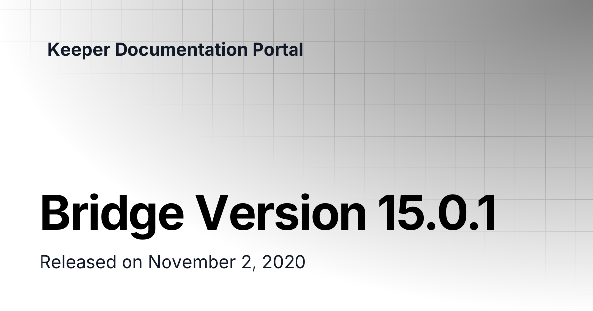 Bridge Version 15.0.1 | リリースノート | Keeper Documentation Portal