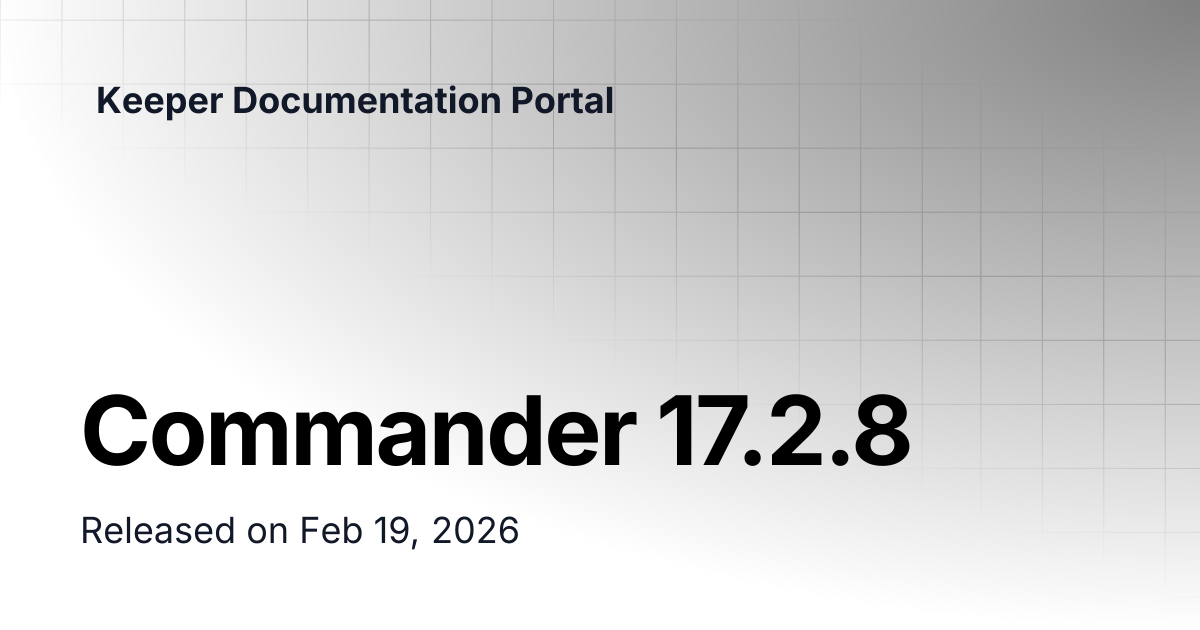 Commander 17.2.8 | Release Notes | Keeper Documentation Portal