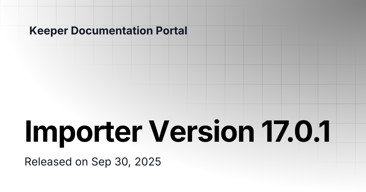 Importer Version 17.0.1 | Release Notes | Keeper Documentation Portal