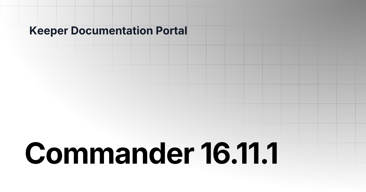 Commander 16.11.1 | Release Notes | Keeper Documentation Portal