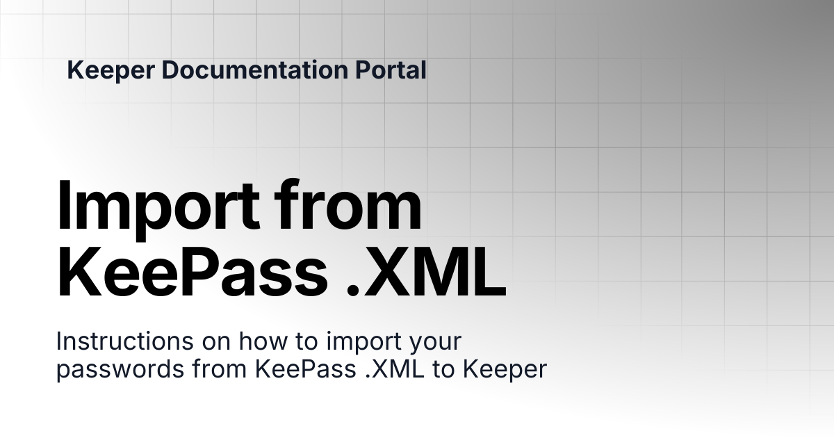 Import from KeePass .XML | User Guides | Keeper Documentation Portal