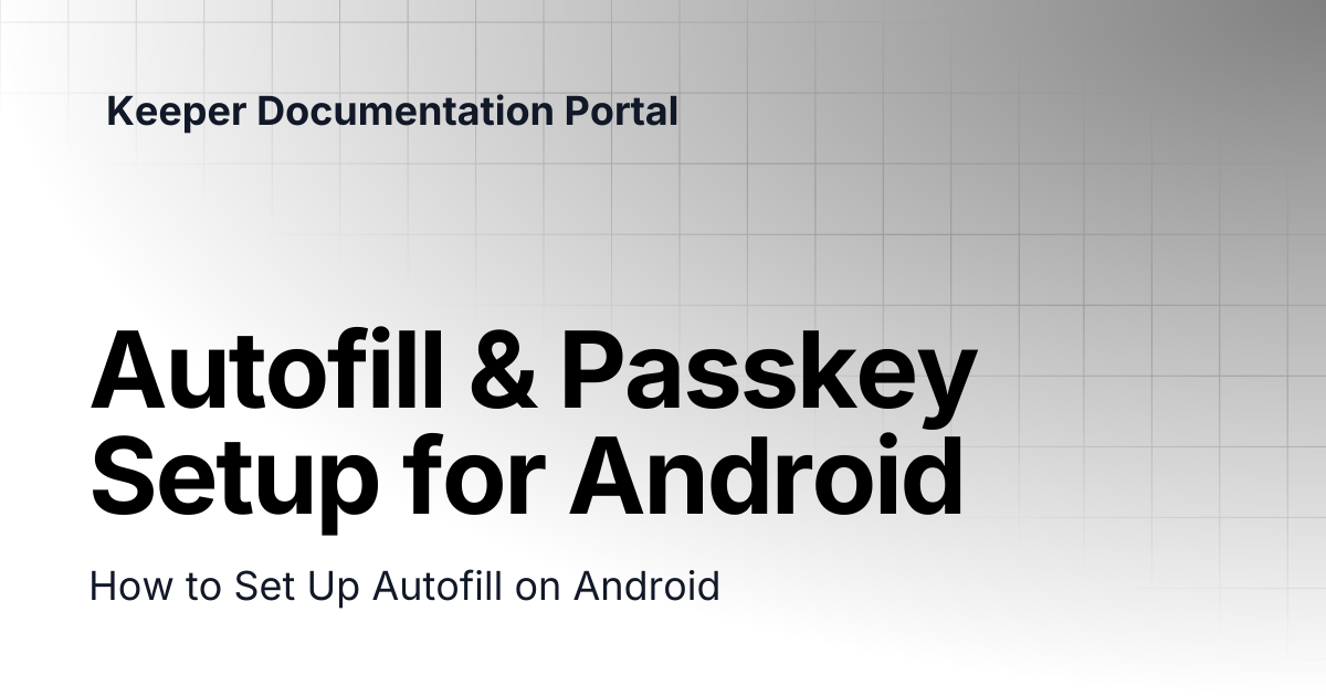 Autofill & Passkey Setup for Android | User Guides | Keeper ...