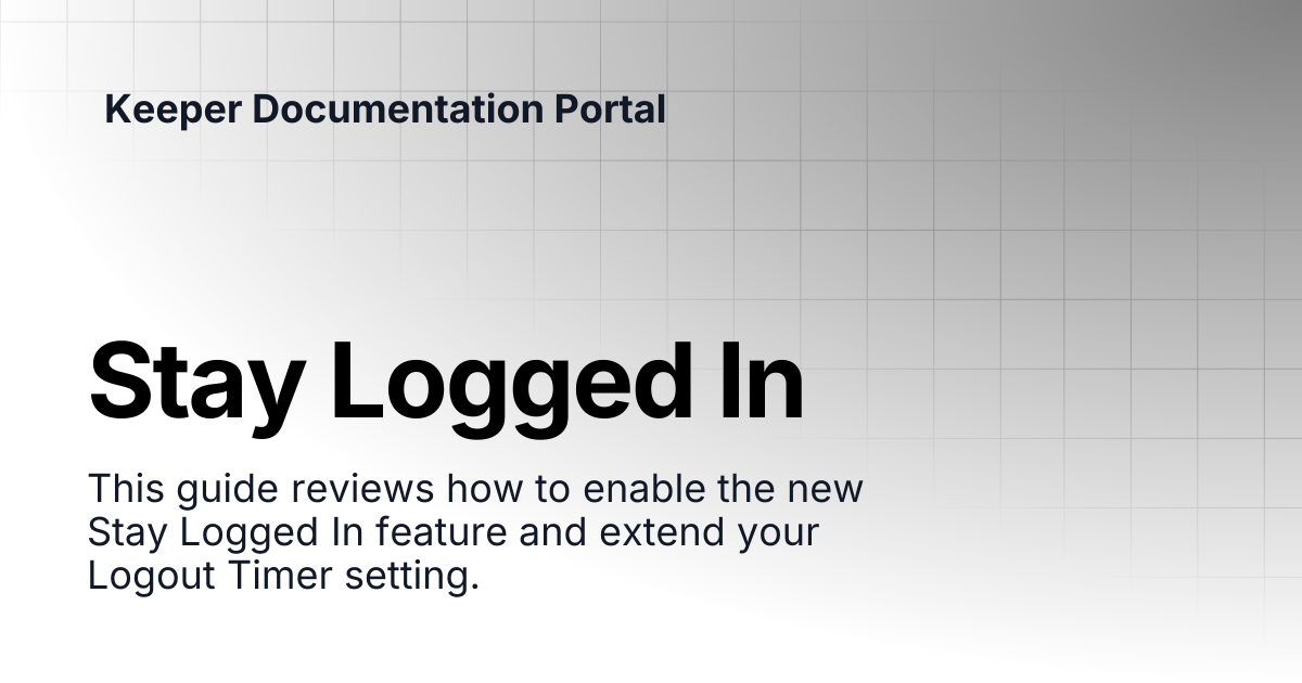 Stay Logged In | User Guides | Keeper Documentation Portal