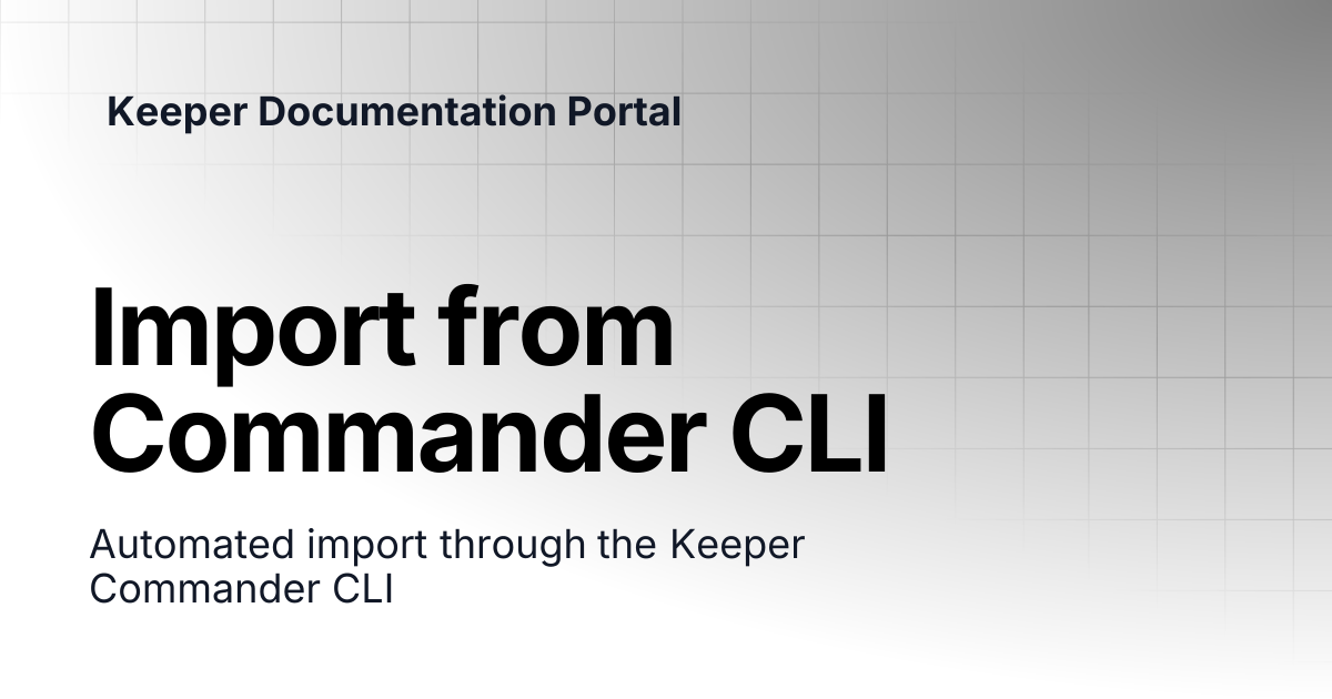 Import from Commander CLI | User Guides | Keeper Documentation Portal